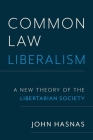 Common Law Liberalism: A New Theory of the Libertarian Society Cover Image
