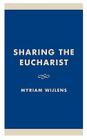 Sharing the Eucharist: A Theological Evaluation of the Post Conciliar Legislation By Myriam Wijlens Cover Image