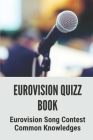 Eurovision Quizz Book: Eurovision Song Contest Common Knowledges: Good Eurovision Quiz Questions Cover Image