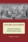 Violent Accounts: Understanding the Psychology of Perpetrators Through South Africaas Truth and Reconciliation Commission (Qualitative Studies in Psychology #9) By Robert N. Kraft Cover Image