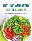 The Anti-inflammatory Diet for Beginners: Restore your immune system easily By Janet Morris Cover Image