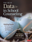 The Use of Data in School Counseling: Hatching Results (and So Much More) for Students, Programs, and the Profession By Trish Hatch, Julie Hartline Cover Image