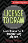 License to Draw: How to Monetize Your Art Through Licensing...and more! Cover Image