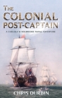 The Colonial Post-Captain: A Carlisle and Holbrooke Naval Adventure By Chris Durbin Cover Image