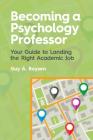 Becoming a Psychology Professor: Your Guide to Landing the Right Academic Job By Guy A. Boysen Cover Image