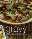 Gravy: Delicious Gravy's Prepared Simply for All Types of Meals Cover Image