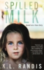 Spilled Milk: Based on a true story By K. L. Randis Cover Image