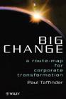 Big Change: A Route-Map for Corporate Transformation By Paul Taffinder Cover Image