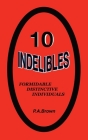 10 Indelibles: Formidable Distinctive Individuals By Philip A. Brown Cover Image
