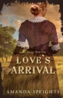 Love's Arrival By Amanda Speights, Christine Wheary (Editor) Cover Image