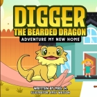 Digger The Bearded Dragon: Adventure My New Home By H. Cover Image