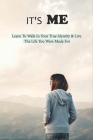 It's Me: Learn To Walk In Your True Identity & Live The Life You Were Made For: Inspiring Books For Women By Oscar Sakelaris Cover Image