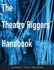 The Theatre Riggers' Handbook By Brian Sickels, Delbert L. Hall Cover Image