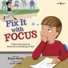 Fix It with Focus: A Story about Ignoring Distracctions and Staying on Taskvolume 9 (Executive Function #9) By Bryan Smith, Lisa M. Griffin (Illustrator) Cover Image