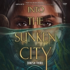 Into the Sunken City By Dinesh Thiru, Rasha Zamamiri (Read by) Cover Image
