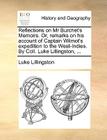 Reflections on MR Burchet's Memoirs. Or, Remarks on His Account of Captain Wilmot's Expedition to the West-Indies. by Coll. Luke Lillingston, ... By Luke Lillingston Cover Image