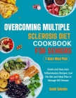 Overcoming Multiple Sclerosis Diet Cookbook for Seniors: Quick and Easy Anti-Inflammatory Recipes, Low Fat diet and Meal Plan to Manage MS Disease Cover Image