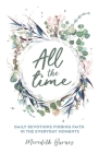 All the Time: Daily Devotions Finding Faith in the Everyday Moments Cover Image