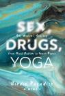 Sex, Drugs, and Yoga: A Memoir: One Woman's Journey from Rock Bottom to Inner Peace By Birdie Paradise Cover Image