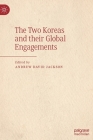 The Two Koreas and Their Global Engagements By Andrew David Jackson (Editor) Cover Image