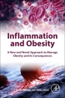 Inflammation and Obesity: A New and Novel Approach to Manage Obesity and Its Consequences By Raman Mehrzad (Editor) Cover Image