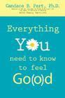 Everything You Need to Know to Feel Go(o)d By Candace B. Pert, Nancy Marriott (Contributions by) Cover Image