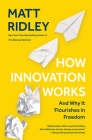How Innovation Works: And Why It Flourishes in Freedom By Matt Ridley Cover Image