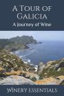 A Tour of Galicia: A Journey of Wine By Winery Essentials Cover Image