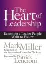 The Heart of Leadership: Becoming a Leader People Want to Follow Cover Image