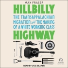 Hillbilly Highway: The Transappalachian Migration and the Making of a White Working Class Cover Image