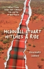McDouall Stuart hitches a ride: (Un)settling road trip through the centre of Australia By Rosemary Cadden Cover Image