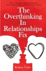 The Overthinking In Relationships Fix: Toxic Thoughts That Can Destroy Your Relationship And How To Fix Them By Rodney Noble Cover Image