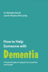 How to Help Someone with Dementia: A Practical Guide to Caring for Your Loved One and Yourself Cover Image