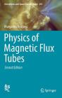 Physics of Magnetic Flux Tubes (Astrophysics and Space Science Library #455) By Margarita Ryutova Cover Image