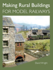 Making Rural Buildings for Model Railways By David Wright Cover Image