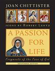 A Passion for Life: Fragments of the Face of God By Joan Chittister, Robert Lentz (Illustrator) Cover Image