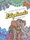Fun Cute And Stress Relieving Elephants Coloring Book: Find Relaxation And Mindfulness with Stress Relieving Color Pages Made of Beautiful Black and W By Originalcoloringpages Publishing Cover Image