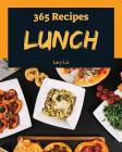 Lunch 365: Enjoy 365 Days with Amazing Lunch Recipes in Your Own Lunch Cookbook! [book 1] Cover Image