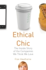 Ethical Chic: The Inside Story of the Companies We Think We Love By Fran Hawthorne Cover Image