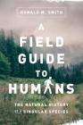 A Field Guide to Humans: The Natural History of a Singular Species Cover Image