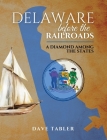 Delaware Before the Railroads: A Diamond Among the States By Dave (M) Tabler Cover Image