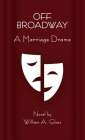 Off Broadway: A Marriage Drama By William A. Glass Cover Image