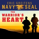The Warrior's Heart Lib/E: Becoming a Man of Compassion and Courage By Eric Greitens, Corey M. Snow (Read by), Corey Snow (Read by) Cover Image