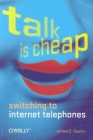 Talk Is Cheap: Switching to Internet Telephones By James E. Gaskin Cover Image