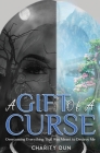 A Gift Of A Curse: Overcoming Everything that was meant to destroy me Cover Image