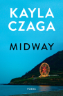 Midway: Poems By Kayla Czaga Cover Image