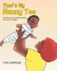That's My Nanny Tee: A children's book to ease the transition from parent to caregiver By Tyra Simpkins Cover Image