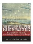 The Battle of Baltimore during the War of 1812: The History of the Battle that Inspired the National Anthem Cover Image