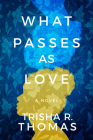 What Passes as Love By Trisha R. Thomas Cover Image