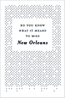 Do You Know What It Means to Miss New Orleans?: A Collection of Stories & Essays Set in the Big Easy Cover Image